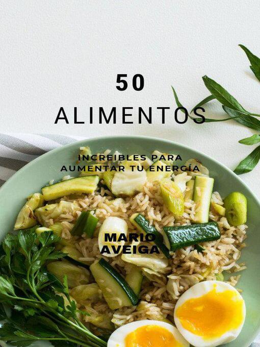 Title details for 50 Alimentos increíbles para aumentar tu energía by Mario Aveiga - Available